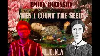 Emily Dickinson - when i count the seeds (L.U.N.A. interpretación)