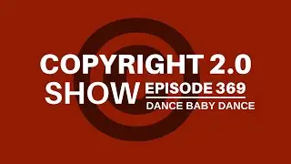 Copyright 2.0 Show - Episode 369 - Let's Go Crazy