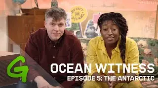 Ocean Witness Episode 5: The Antarctic
