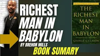 The Richest Man In Babylon -Geoge Clason- Summary By Brehon Mills