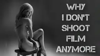 Why I Don't Shoot Film Anymore
