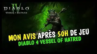 MON AVIS APRÈS 50H DE JEU SUR VESSEL OF HATRED ! LA NOUVELLE EXTENSION DE DIABLO 4 🔥🔥