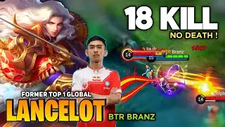 18 KILL! No death, Lancelot Perfect Gameplay [Former Top 1 Global Lancelot] BTR Branz- Mobile Legend