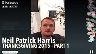 Neil Patrick HARRIS @ Thanksgiving 2015 PART 1 | Periscope