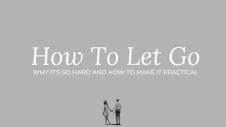 how to let go and make it practical