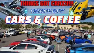 CARS & COFFEE OF MOBILE BAY GOT CRAZY!!