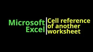 Microsoft Excel | Cell Reference of another worksheet