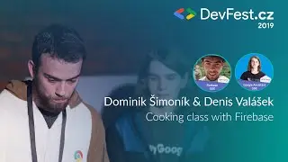 Dominik Šimoník & Denis Valášek: Cooking class with Firebase [DevFest.cz 2019]