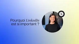 Pourquoi LinkedIn est si important ?