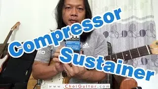 Căn bản về hiệu ứng Guitar Điện | Phần 4 | Compressor/Sustainer | ChoiGuitar Shop