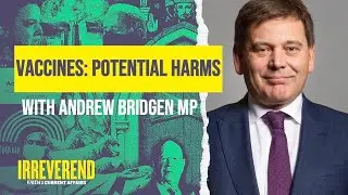 Vaccines: Potential Harms with Andrew Bridgen MP