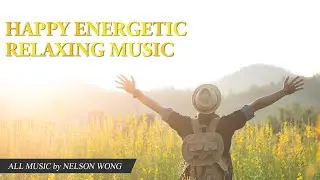 Happy Energetic relaxing Music (chill/relax/upbeat BGM) - All music by Nelson Wong