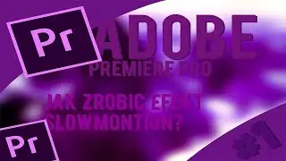 Adobe Premiere Pro - Jak zrobić efekt Slowmotion?