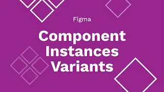Figma cơ bản - Bài 3: Component - Instance - Variants | kaorumap