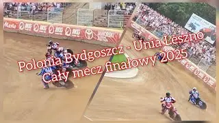 Polonia Bydgoszcz - Unia Leszno Cały mecz finałowy 2025