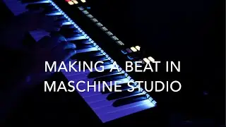 Making a beat in Maschine Studio