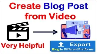 Create Blog from Video | Export Blog to any platform | Convert Video into Blog | Very Helpful