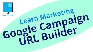 How to effectively use the Google Campaign URL Builders and what each part does