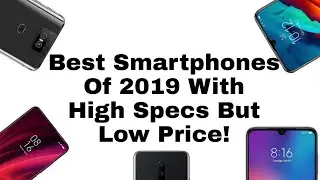 5 Best Smartphones of 2019 With Lower Price but High-end Specs!
