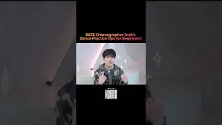 Dance Practice Tips for Beginners from RIIZE's Choreographer