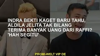 Indra Bekti terkejut mengetahui, Aldila Jelita tidak mengatakan dia menerima banyak uang dari Raffi?