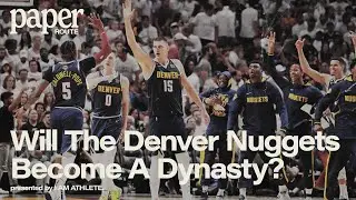 Will The Denver Nuggets Become A Dynasty? | PAPER ROUTE