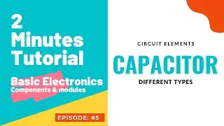 Basic Electronics - Two Minutes tutorial series: Episode 5 - Capacitors