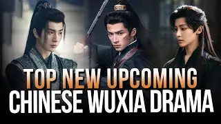 Top 10 New Upcoming Chinese Wuxia Drama | Martial Arts Dramas You Need to Watch