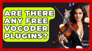Are There Any Free Vocoder Plugins? - The Musician Encyclopedia