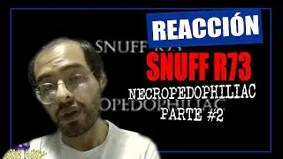 SNUFF R73 NECROPEDOPHILIAC | VIDEO REACTION | PART 2