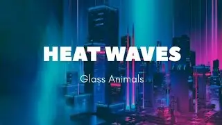 Heat Waves-Glass Animals (lyrics)