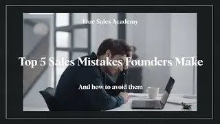 Top 5 Mistakes Founders Make in Sales