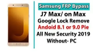 Samsung J7 Max FRP Bypass | Android 8.1 or 9.0 | New Security Unlock 2019 Without Pc