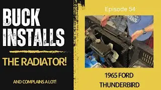 Buck Installs the Radiator and complains... alot! Episode 54 - 1965 Ford Thunderbird Engine Repair
