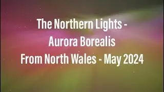 Aurora Borealis from North Wales - 11th May 2024