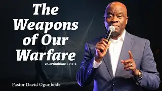 The Weapons of Our Warfare | Pastor David Ogunbode