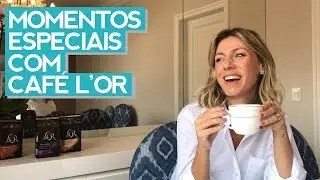 Momentos especiais com Café L'Or - por Nati Vozza