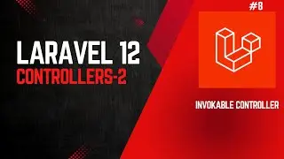 Laravel 12 Controllers | Single-Action Controllers |  Invokable 