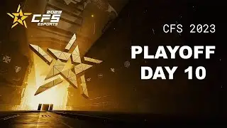 CFS 2023 Grand Finals - Day 10 | PLAYOFF