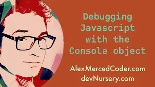 AM Coder - Debugging Javascript with the Console Object (log, warn, assert, group, time)