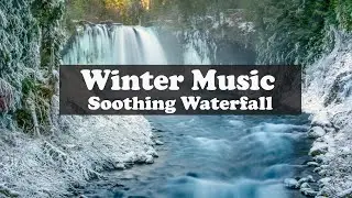 ❄ Relaxing  Winter Music ❄ Soothing Waterfall