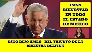 ESTO DIJO AMLO DE LA MAESTRA DELFINA
