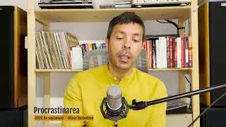 01# Procrastinarea - Eseu despre procrastinare din cartea 4000 de saptamani