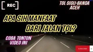 APA SIH DAMPAK DARI JALAN TOL? | COBA TONTON VIDEO INI | TOL SIGLI - BANDA ACEH