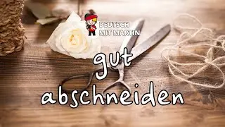 Deutsch mit Martin: gut abschneiden