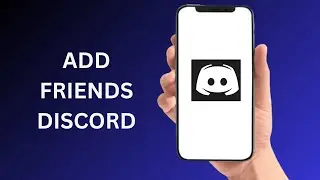 How To Add Friends On Discord - Full Guide