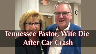 Baptist Church Grieves Senior Pastor, Wife Killed In Car Accident