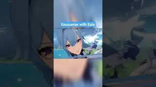 Encounter with Eula. 