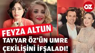 Feyza Altun Özlem Öz ve Tayyar Öz'ü ifşa etti 