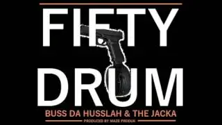 Jacka - Ft. Buss DA Husslah -  50 Drum (PROD. MAZE PRODUK)